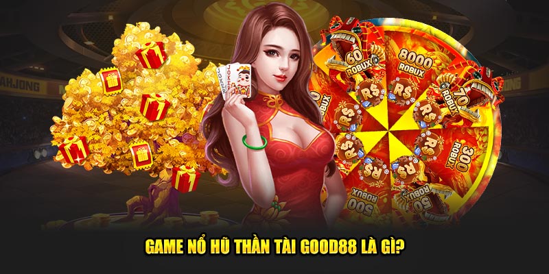 Game nổ hũ Thần Tài Good88 