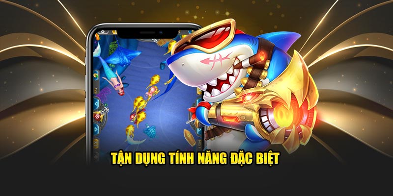 Tận dụng tính năng đặc biệt